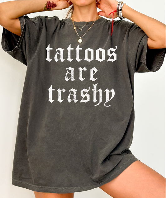 tattoos are trashy t shirt