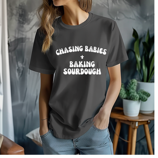 chasing babies + baking sourdough t-shirt